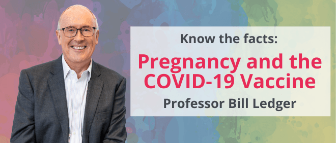 Image of Professor Bill Ledger with text reading "Know the facts: Pregnancy and the COVID-19 Vaccine"